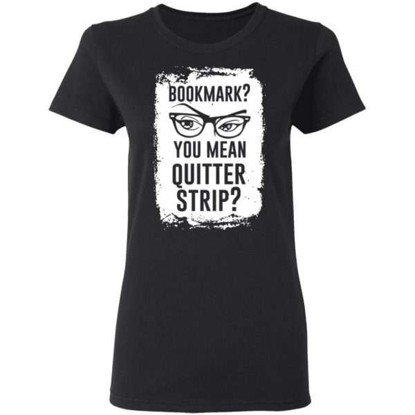 Bookmark You Mean Quitter Strip T-Shirts, Hoodies, Sweater 5