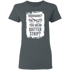 Bookmark You Mean Quitter Strip T-Shirts, Hoodies, Sweater 18