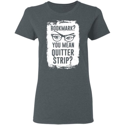 Bookmark You Mean Quitter Strip T-Shirts, Hoodies, Sweater - Image 6