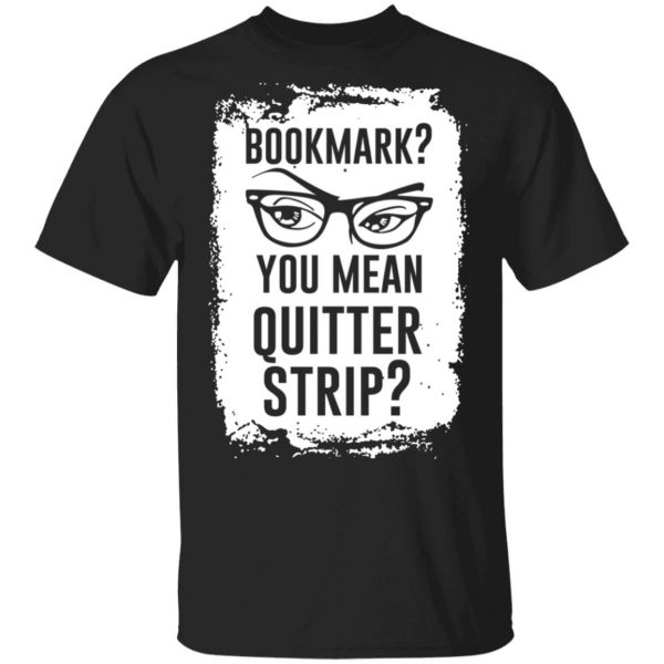 Bookmark You Mean Quitter Strip T-Shirts, Hoodies, Sweater 1