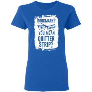 Bookmark You Mean Quitter Strip T-Shirts, Hoodies, Sweater 20