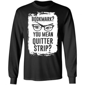 Bookmark You Mean Quitter Strip T-Shirts, Hoodies, Sweater 21