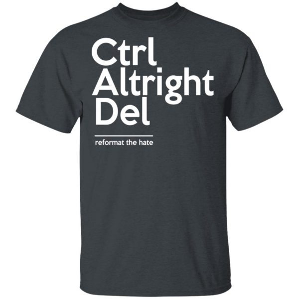Ctrl Altright Del Reformat The Hate T-Shirts, Hoodies, Sweater 2