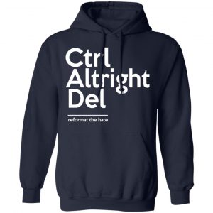 Ctrl Altright Del Reformat The Hate T-Shirts, Hoodies, Sweater 23