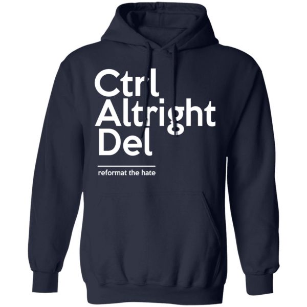 Ctrl Altright Del Reformat The Hate T-Shirts, Hoodies, Sweater 11