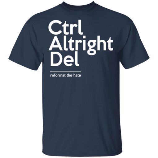 Ctrl Altright Del Reformat The Hate T-Shirts, Hoodies, Sweater 3