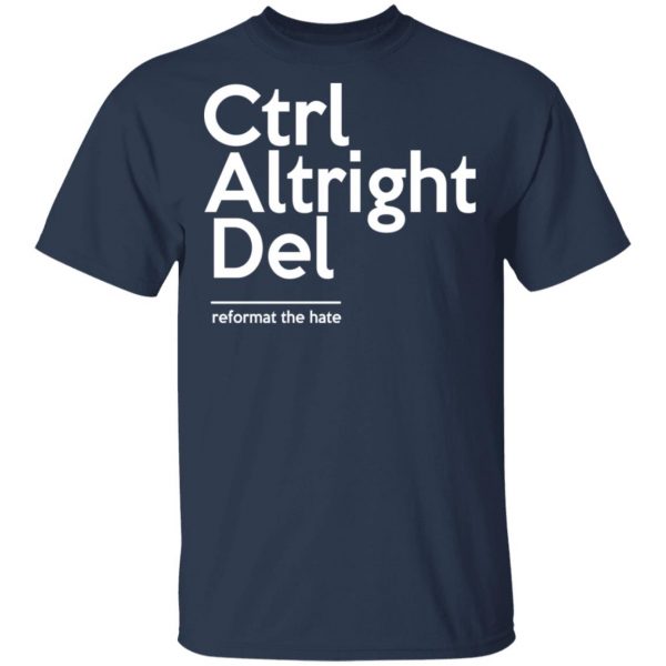 Ctrl Altright Del Reformat The Hate T-Shirts, Hoodies, Sweater 3