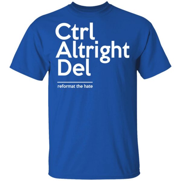 Ctrl Altright Del Reformat The Hate T-Shirts, Hoodies, Sweater 4