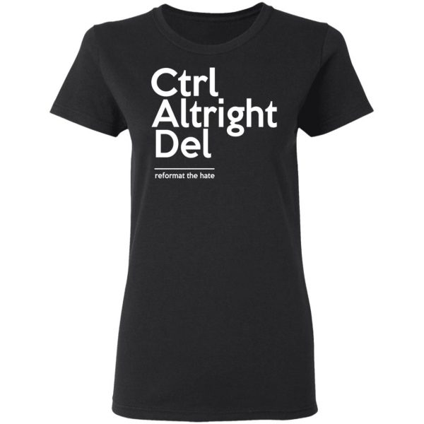 Ctrl Altright Del Reformat The Hate T-Shirts, Hoodies, Sweater 5