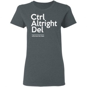 Ctrl Altright Del Reformat The Hate T-Shirts, Hoodies, Sweater 18