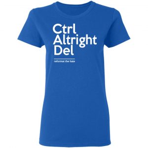 Ctrl Altright Del Reformat The Hate T-Shirts, Hoodies, Sweater 20