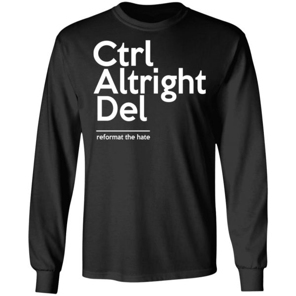 Ctrl Altright Del Reformat The Hate T-Shirts, Hoodies, Sweater 9