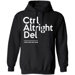 Ctrl Altright Del Reformat The Hate T-Shirts, Hoodies, Sweater 22