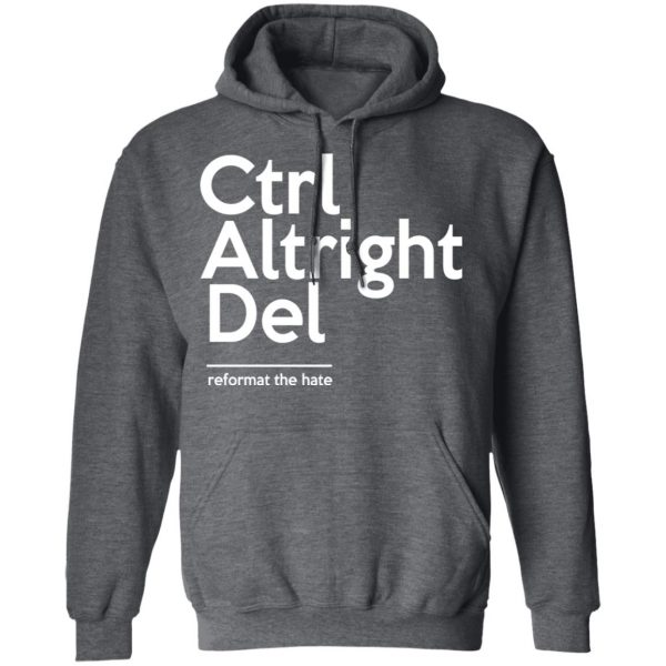 Ctrl Altright Del Reformat The Hate T-Shirts, Hoodies, Sweater 12