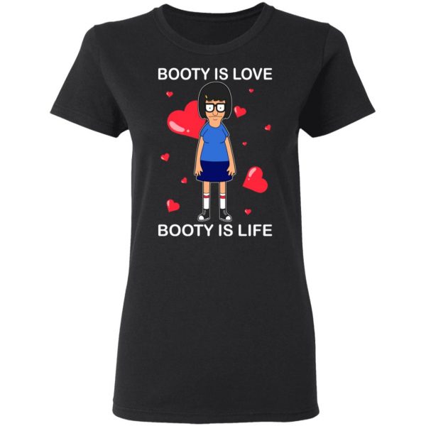Booty Is Love Booty Is Life Bob’s Burgers T-Shirts, Hoodies, Sweater 5