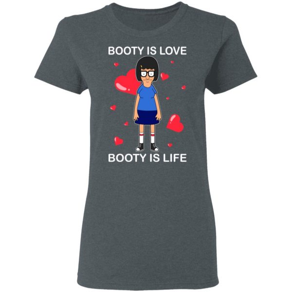 Booty Is Love Booty Is Life Bob’s Burgers T-Shirts, Hoodies, Sweater 6