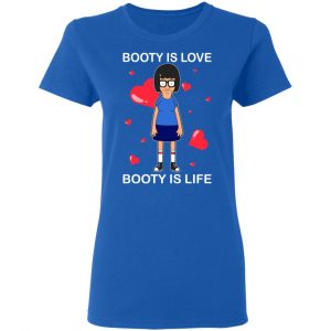 Booty Is Love Booty Is Life Bob’s Burgers T-Shirts, Hoodies, Sweater 20