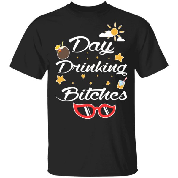 Day Drinking Bitches T-Shirts, Hoodies, Sweater 1