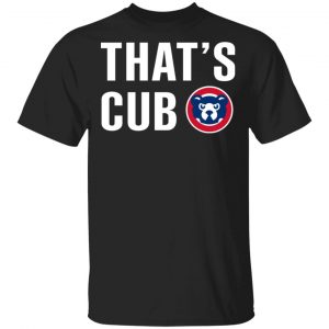 Chicago Cubs – That’s Cub T-Shirts, Hoodies, Sweater 15