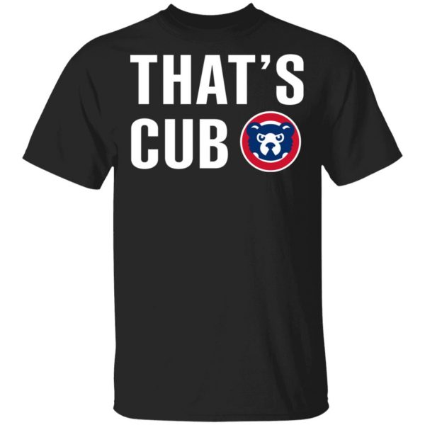 Chicago Cubs – That’s Cub T-Shirts, Hoodies, Sweater 3