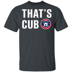 Chicago Cubs – That’s Cub T-Shirts, Hoodies, Sweater 16