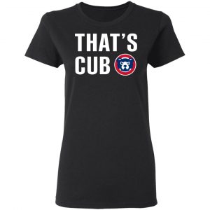 Chicago Cubs – That’s Cub T-Shirts, Hoodies, Sweater 17