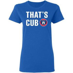 Chicago Cubs – That’s Cub T-Shirts, Hoodies, Sweater 20