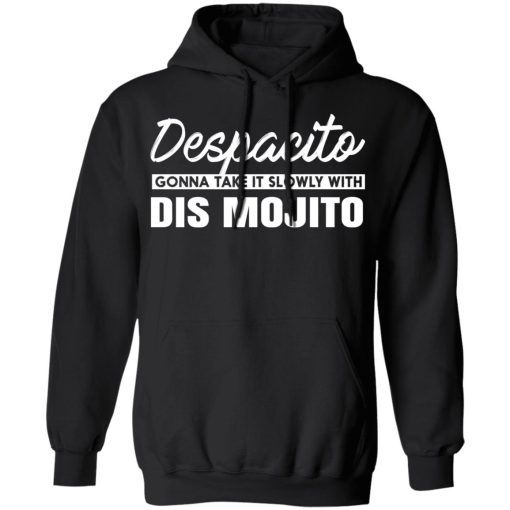 Despacito Gonna Take It Slowly With Dis Mojito T-Shirts, Hoodies, Sweater - Image 4