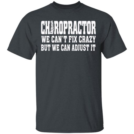 Chiropractor We Can’t Fix Crazy But We Can Adjust It T-Shirts, Hoodies, Sweater - Image 2