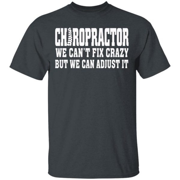 Chiropractor We Can’t Fix Crazy But We Can Adjust It T-Shirts, Hoodies, Sweater 2