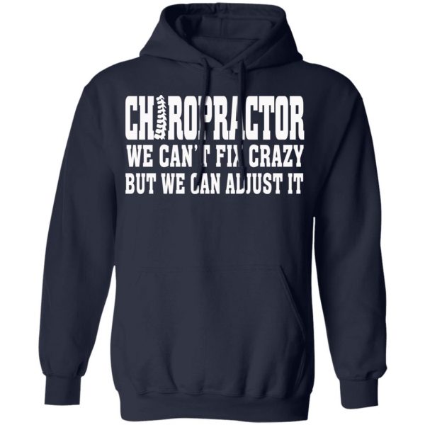 Chiropractor We Can’t Fix Crazy But We Can Adjust It T-Shirts, Hoodies, Sweater 11