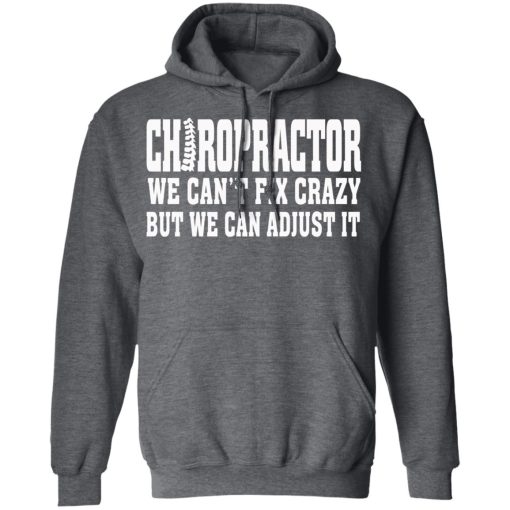 Chiropractor We Can’t Fix Crazy But We Can Adjust It T-Shirts, Hoodies, Sweater - Image 12