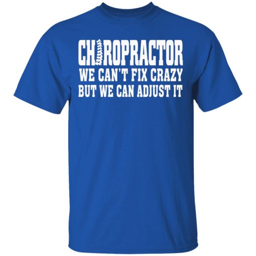 Chiropractor We Can’t Fix Crazy But We Can Adjust It T-Shirts, Hoodies, Sweater - Image 4