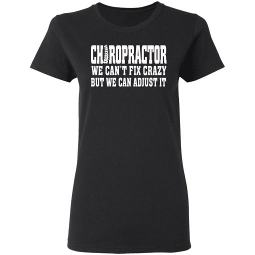 Chiropractor We Can’t Fix Crazy But We Can Adjust It T-Shirts, Hoodies, Sweater - Image 5