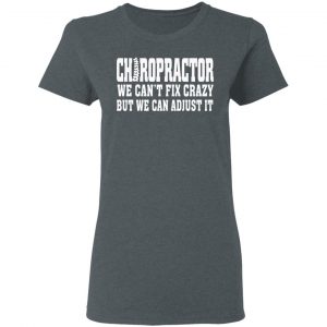 Chiropractor We Can’t Fix Crazy But We Can Adjust It T-Shirts, Hoodies, Sweater 18