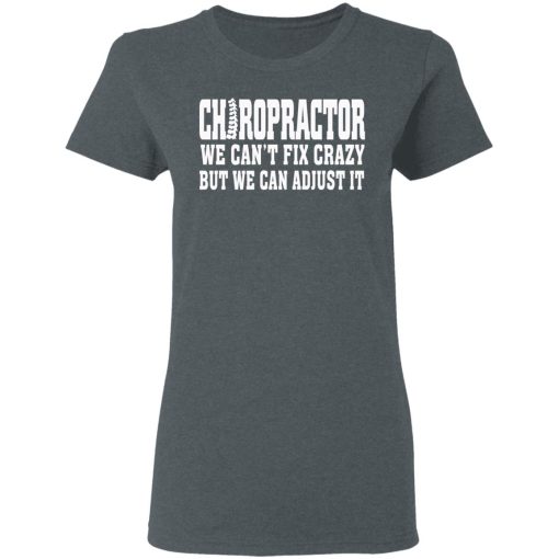 Chiropractor We Can’t Fix Crazy But We Can Adjust It T-Shirts, Hoodies, Sweater - Image 6