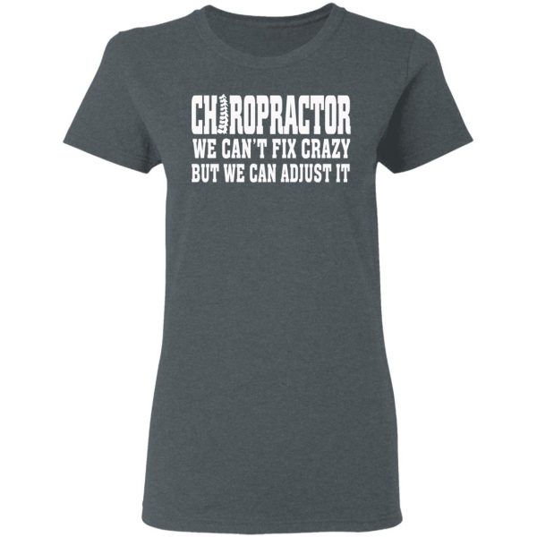 Chiropractor We Can’t Fix Crazy But We Can Adjust It T-Shirts, Hoodies, Sweater 6