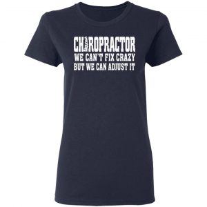 Chiropractor We Can’t Fix Crazy But We Can Adjust It T-Shirts, Hoodies, Sweater 19