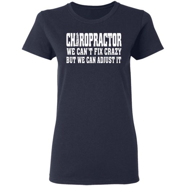 Chiropractor We Can’t Fix Crazy But We Can Adjust It T-Shirts, Hoodies, Sweater 7