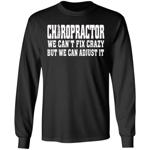 Chiropractor We Can’t Fix Crazy But We Can Adjust It T-Shirts, Hoodies, Sweater - Image 9