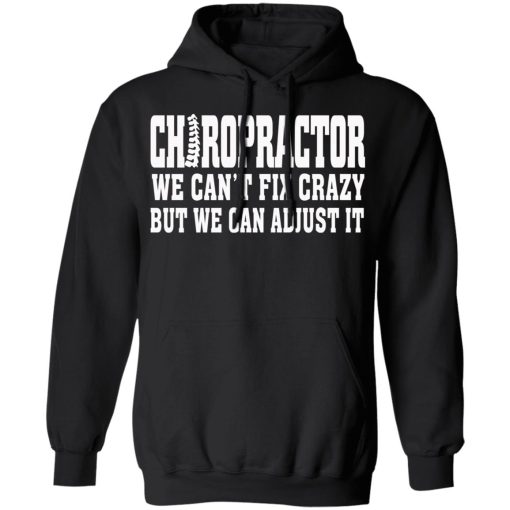 Chiropractor We Can’t Fix Crazy But We Can Adjust It T-Shirts, Hoodies, Sweater - Image 10