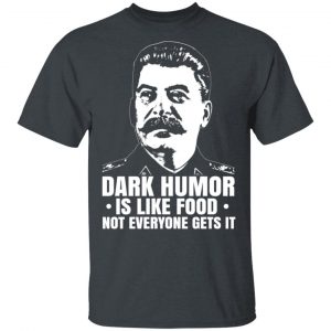 Dark Humor Is Like Food Not Everyone Gets It T-Shirts, Hoodies, Sweater 5