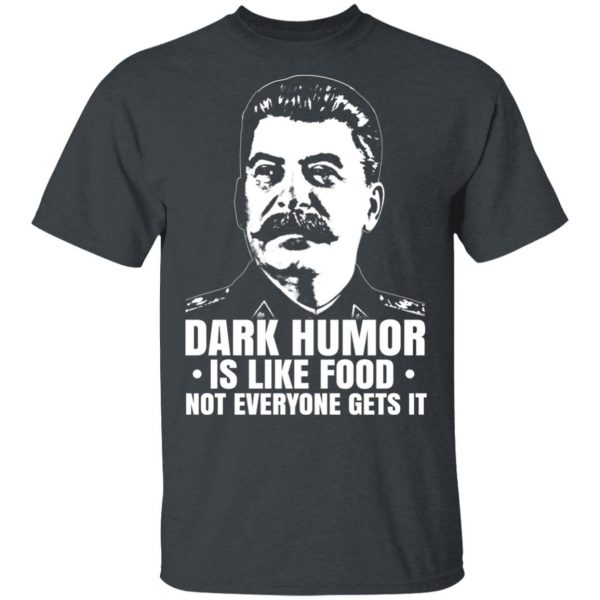 Dark Humor Is Like Food Not Everyone Gets It T-Shirts, Hoodies, Sweater 2
