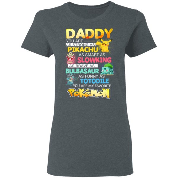 Daddy You Are As Strong As Pikachu As Smart As Slowking As Brave As Bulbasaur As Funny As Totodile You Are My Favorite Pokemon T-Shirts, Hoodies, Sweater 6