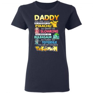 Daddy You Are As Strong As Pikachu As Smart As Slowking As Brave As Bulbasaur As Funny As Totodile You Are My Favorite Pokemon T-Shirts, Hoodies, Sweater 19