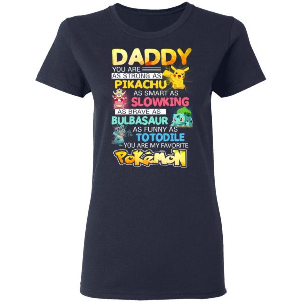 Daddy You Are As Strong As Pikachu As Smart As Slowking As Brave As Bulbasaur As Funny As Totodile You Are My Favorite Pokemon T-Shirts, Hoodies, Sweater 7