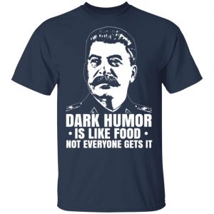 Dark Humor Is Like Food Not Everyone Gets It T-Shirts, Hoodies, Sweater 6