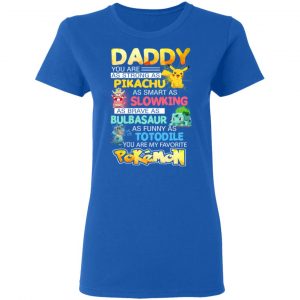 Daddy You Are As Strong As Pikachu As Smart As Slowking As Brave As Bulbasaur As Funny As Totodile You Are My Favorite Pokemon T-Shirts, Hoodies, Sweater 20