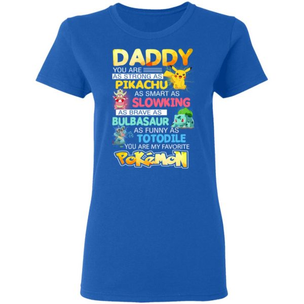 Daddy You Are As Strong As Pikachu As Smart As Slowking As Brave As Bulbasaur As Funny As Totodile You Are My Favorite Pokemon T-Shirts, Hoodies, Sweater 8