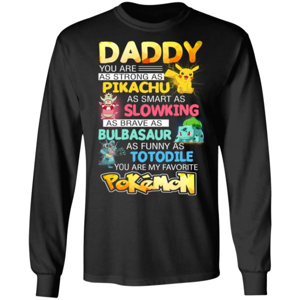 Daddy You Are As Strong As Pikachu As Smart As Slowking As Brave As Bulbasaur As Funny As Totodile You Are My Favorite Pokemon T-Shirts, Hoodies, Sweater 9